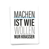 Postkarte Machen ist wie wollen, nur krasser